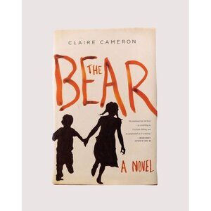 The Bear By Claire Cameron First Edition 2014 Hardcover Dust Jacket